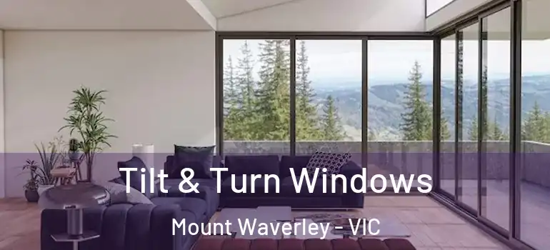 Tilt & Turn Windows Mount Waverley - VIC