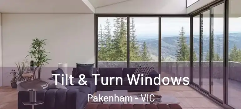 Tilt & Turn Windows Pakenham - VIC