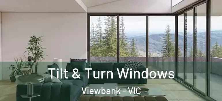 Tilt & Turn Windows Viewbank - VIC