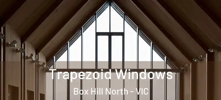  Trapezoid Windows Box Hill North - VIC