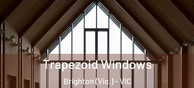 Trapezoid Windows Brighton (Vic.) - VIC