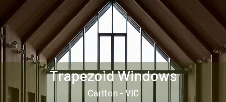 Trapezoid Windows Carlton - VIC