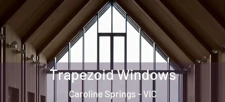  Trapezoid Windows Caroline Springs - VIC