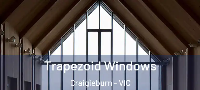 Trapezoid Windows Craigieburn - VIC