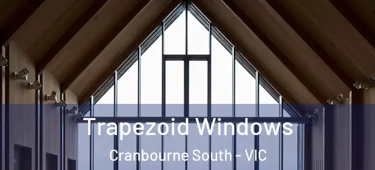 Trapezoid Windows Cranbourne South - VIC