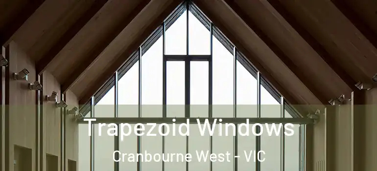 Trapezoid Windows Cranbourne West - VIC