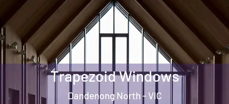 Trapezoid Windows Dandenong North - VIC