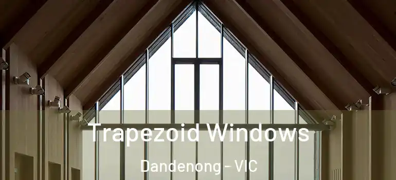 Trapezoid Windows Dandenong - VIC