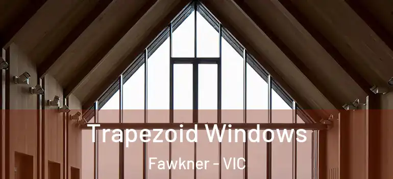  Trapezoid Windows Fawkner - VIC