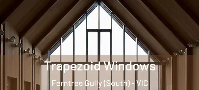 Trapezoid Windows Ferntree Gully (South) - VIC