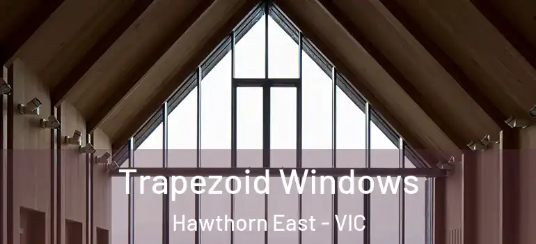 Trapezoid Windows Hawthorn East - VIC
