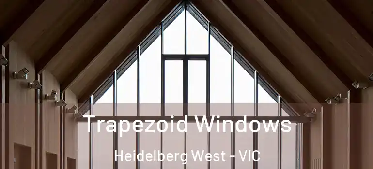 Trapezoid Windows Heidelberg West - VIC