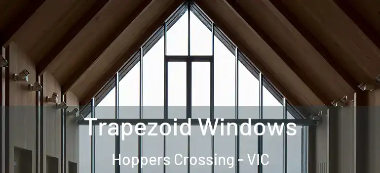 Trapezoid Windows Hoppers Crossing - VIC
