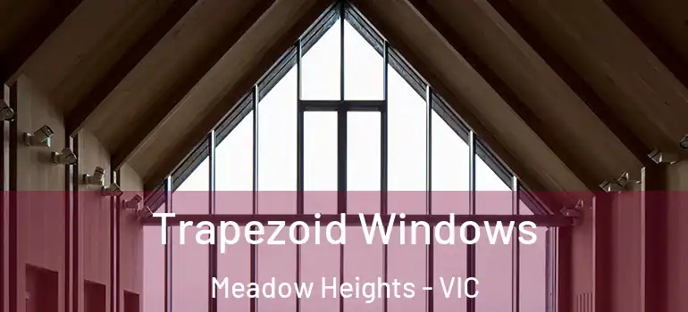 Trapezoid Windows Meadow Heights - VIC