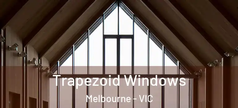 Trapezoid Windows Melbourne - VIC