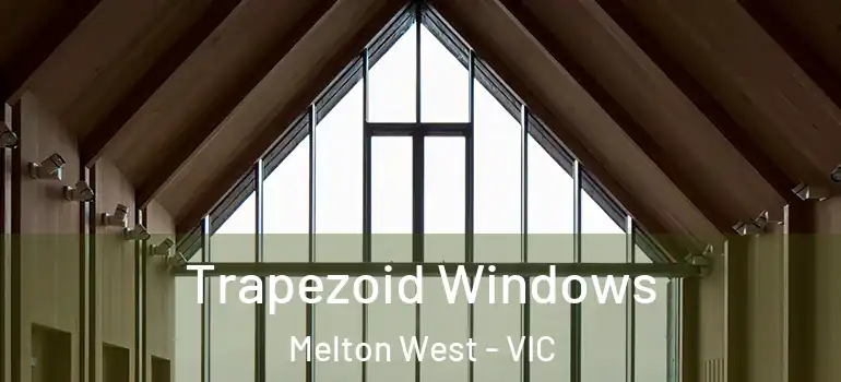 Trapezoid Windows Melton West - VIC