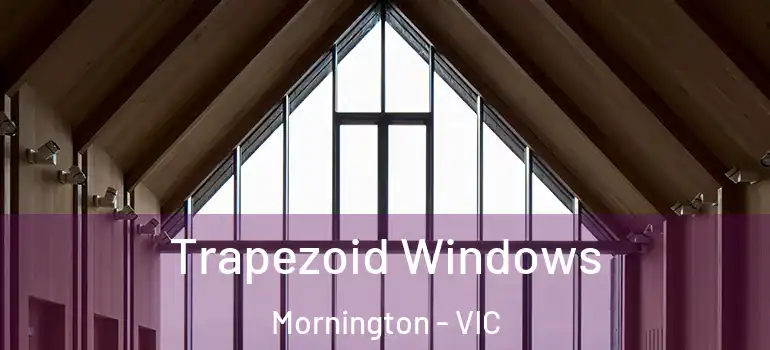  Trapezoid Windows Mornington - VIC
