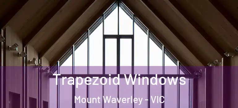 Trapezoid Windows Mount Waverley - VIC