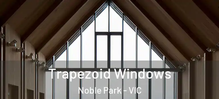 Trapezoid Windows Noble Park - VIC