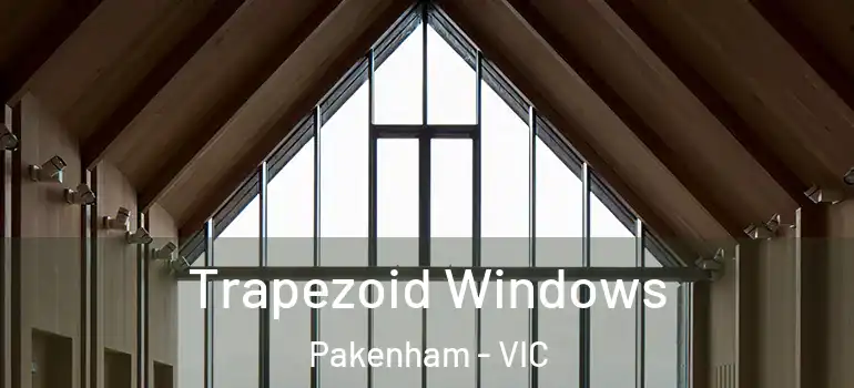  Trapezoid Windows Pakenham - VIC