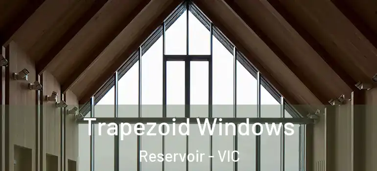 Trapezoid Windows Reservoir - VIC