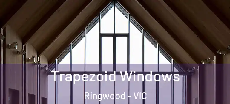 Trapezoid Windows Ringwood - VIC