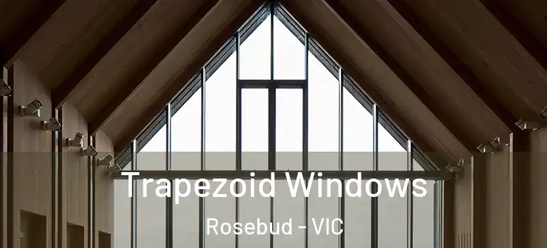  Trapezoid Windows Rosebud - VIC