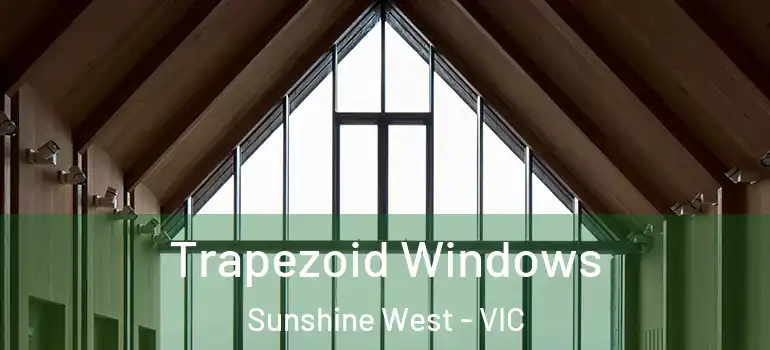 Trapezoid Windows Sunshine West - VIC