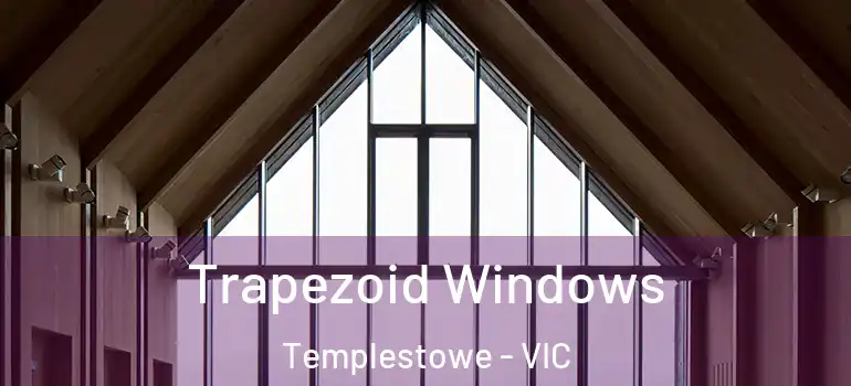 Trapezoid Windows Templestowe - VIC