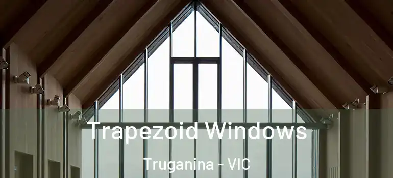 Trapezoid Windows Truganina - VIC