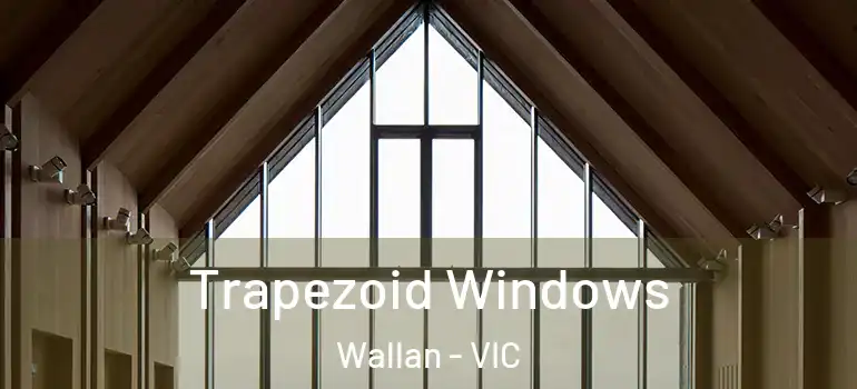  Trapezoid Windows Wallan - VIC