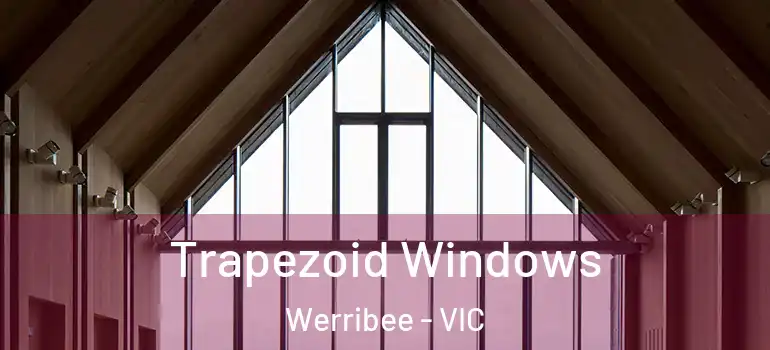 Trapezoid Windows Werribee - VIC