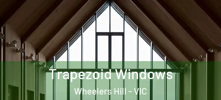 Trapezoid Windows Wheelers Hill - VIC