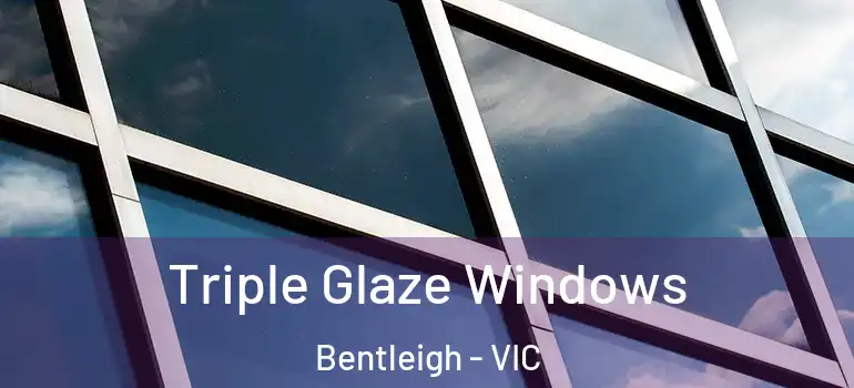 Triple Glaze Windows Bentleigh - VIC