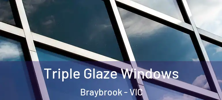 Triple Glaze Windows Braybrook - VIC