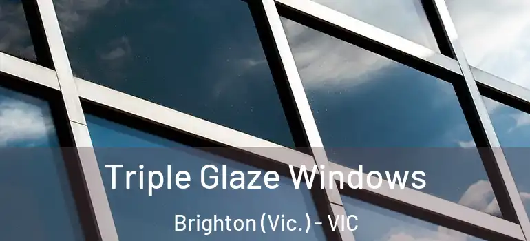 Triple Glaze Windows Brighton (Vic.) - VIC
