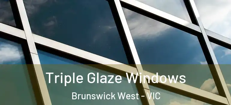 Triple Glaze Windows Brunswick West - VIC