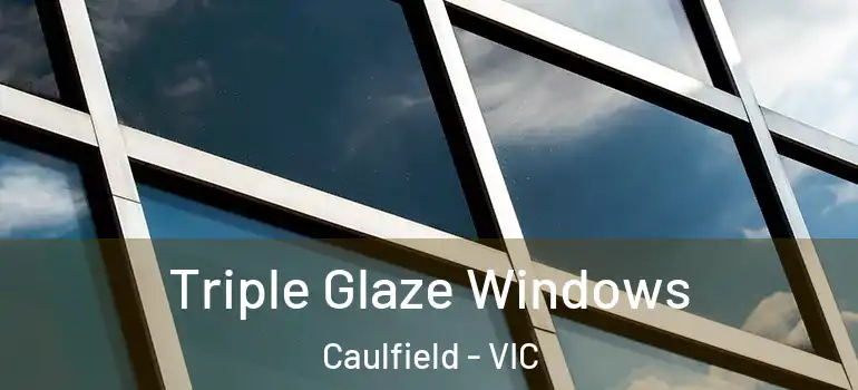 Triple Glaze Windows Caulfield - VIC