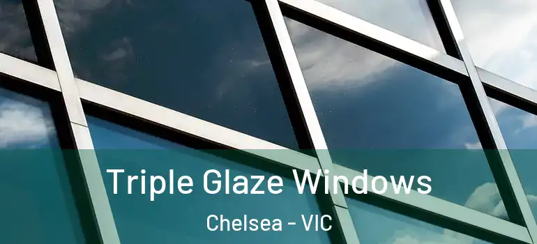 Triple Glaze Windows Chelsea - VIC
