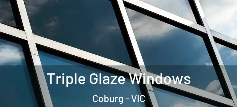 Triple Glaze Windows Coburg - VIC