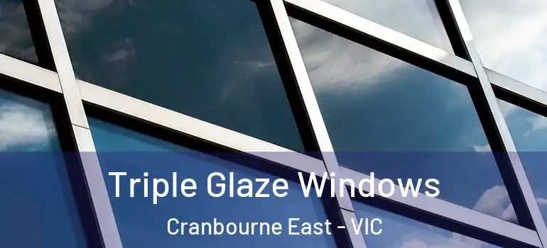  Triple Glaze Windows Cranbourne East - VIC