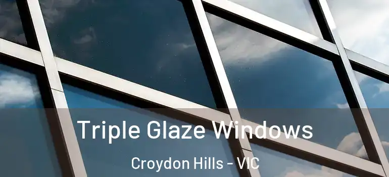 Triple Glaze Windows Croydon Hills - VIC