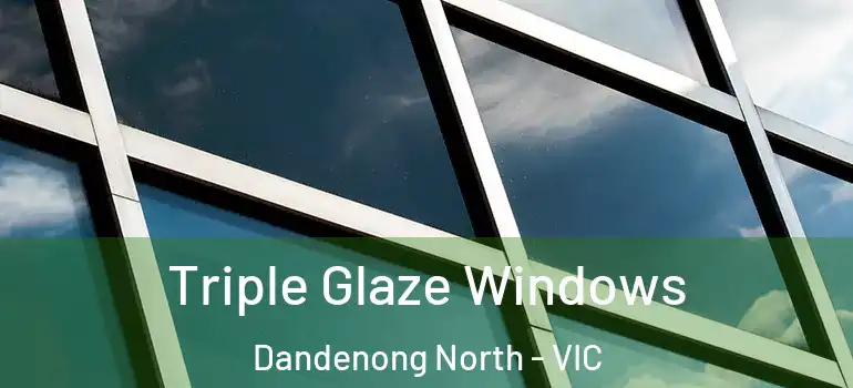  Triple Glaze Windows Dandenong North - VIC