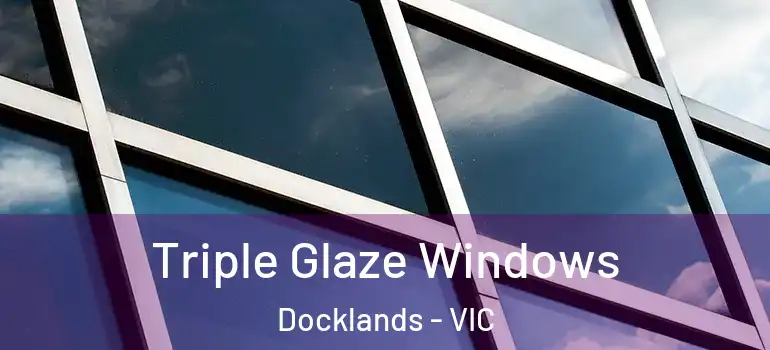 Triple Glaze Windows Docklands - VIC