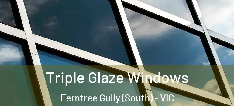  Triple Glaze Windows Ferntree Gully (South) - VIC
