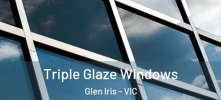  Triple Glaze Windows Glen Iris - VIC