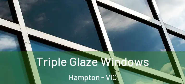  Triple Glaze Windows Hampton - VIC