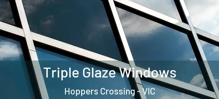 Triple Glaze Windows Hoppers Crossing - VIC