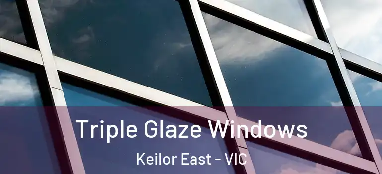 Triple Glaze Windows Keilor East - VIC