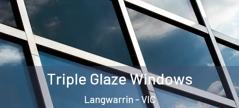  Triple Glaze Windows Langwarrin - VIC